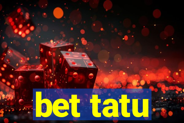 bet tatu